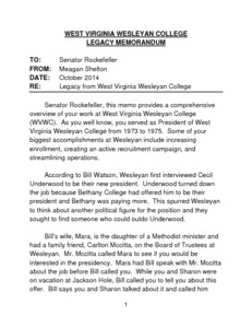 ["The \"West Virginia Wesleyan college Legacy Memorandum\" provides a comprehensive overview of Senator John D. (Jay) Rockefeller's work as President of West Virginia Wesleyan College from 1973 to 1975, including his efforts to increase enrollment, create an active recruitment campaign, and streamline operations."]%